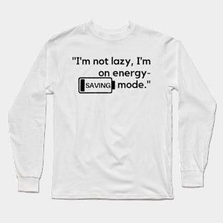 "I'm not lazy, I'm on energy-saving mode." Funny Quote Long Sleeve T-Shirt